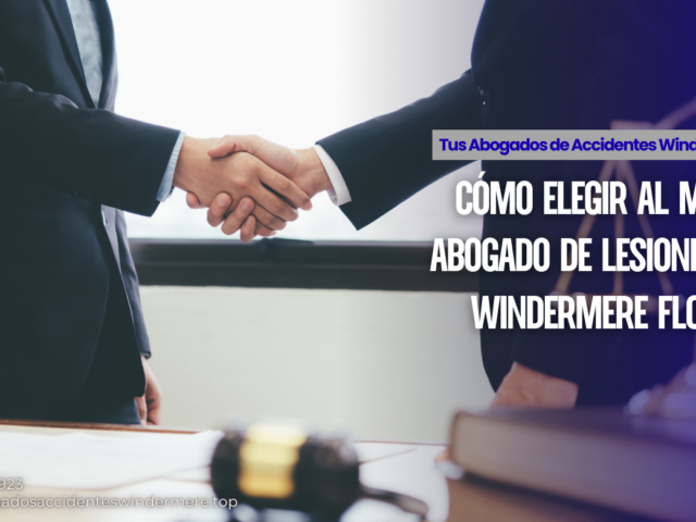 Cómo elegir al mejor abogado de lesiones en Windermere Florida